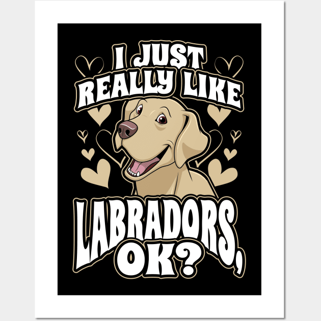 I just really like labradors ok Wall Art by aneisha